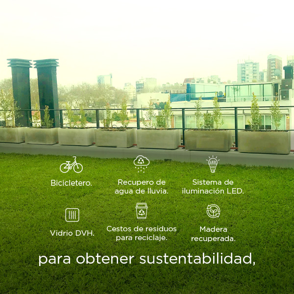 Bicicletero, recupero de agua de lluvia, sistema de iluminación LED, vidrio DVH, cesto de residuos para reciclaje, madera recuperada para obtener Sustentabilidad.